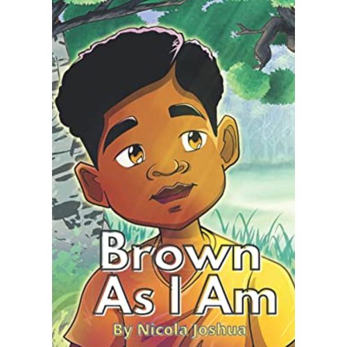 Brown As I Am: A Powerful Rhyming Story For Brown Boys Age 0-8 About Being Brave In A Changing World. (I Am Book Series)