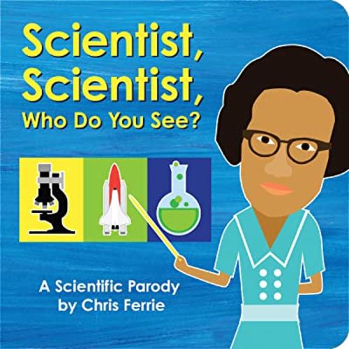 Scientist, Scientist, Who Do You See?: A Rhyming Book about Famous Scientists for Kids (Learn about Marie Curie, George Washington Carver, Albert Einstein, and More!)