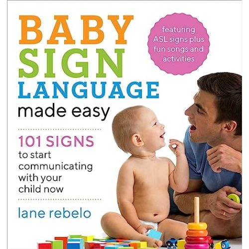 Baby Sign Language Made Easy: 101 Signs to Start Communicating with Your Child Now (Baby Sign Language Guides)