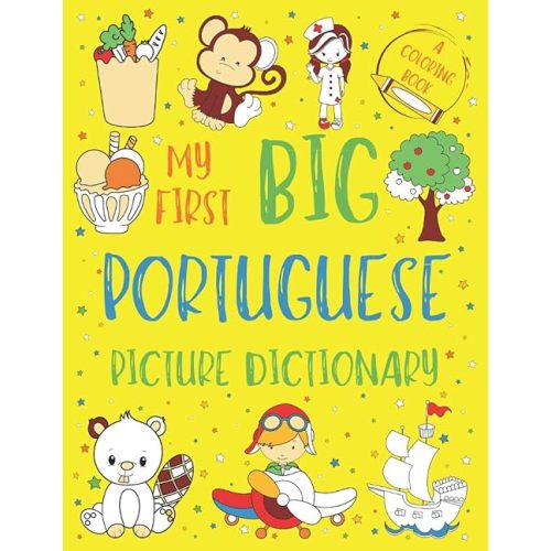 My First Big Portuguese Picture Dictionary: Two in One: Dictionary and Coloring Book - Color and Learn the Words - Portuguese Book for Kids with Translation and Pronunciation Paperback – October 16, 2020