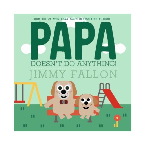 Papa Doesn't Do Anything! - by Jimmy Fallon (Hardcover)