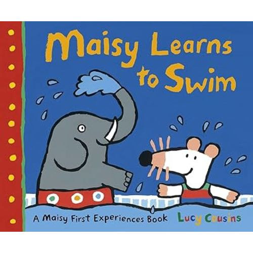 Maisy Learns to Swim: A Maisy First Experience Book (Maisy First Experiences)