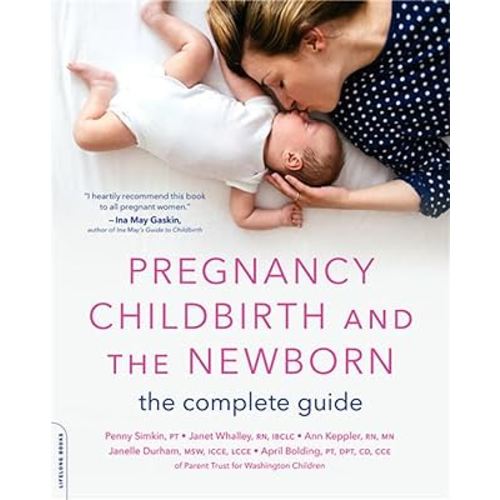 Pregnancy, Childbirth, and the Newborn: The Complete Guide