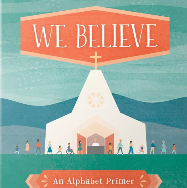 We Believe: Christian Alphabet Board Book Teaching Foundational Christian Theology from A–Z (Baby Believer)