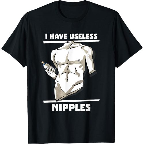 I have useless nipples dad breastfeeding gift T-Shirt