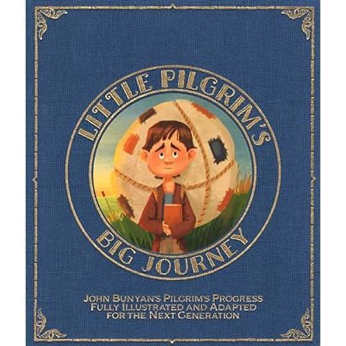 Little Pilgrim's Big Journey: John Bunyan's Pilgrim's Progress Fully Illustrated & Adapted for Kids