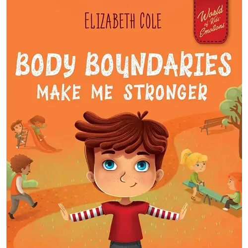 Body Boundaries Make Me Stronger: Personal Safety Book for Kids about Body Safety, Personal Space, Private Parts and Consent that Teaches Social Skills and Body Awareness (World of Kids Emotions)