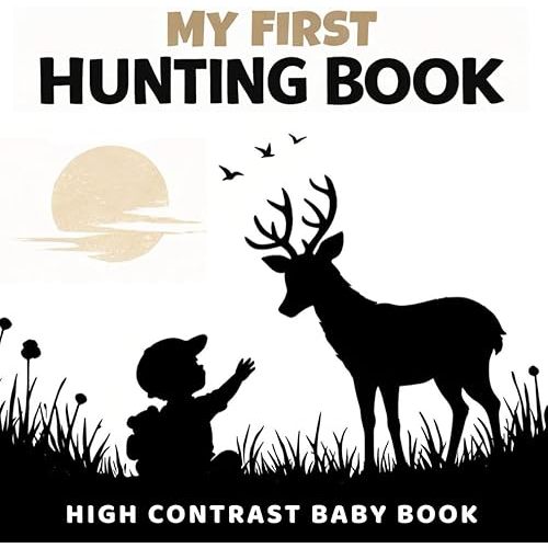 My First Hunting Book: A High-Contrast Baby Book with 40 Images of Animals, Tracks, and Outdoor Life for Newborns 0–12 Months Paperback – December 29, 2025