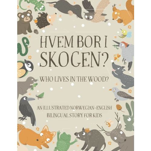 Who Lives in the Wood?: An Illustrated Norwegian-English Bilingual Story for Kids - Simple Short Sentences for Beginners - A Bonus Board Game Inside