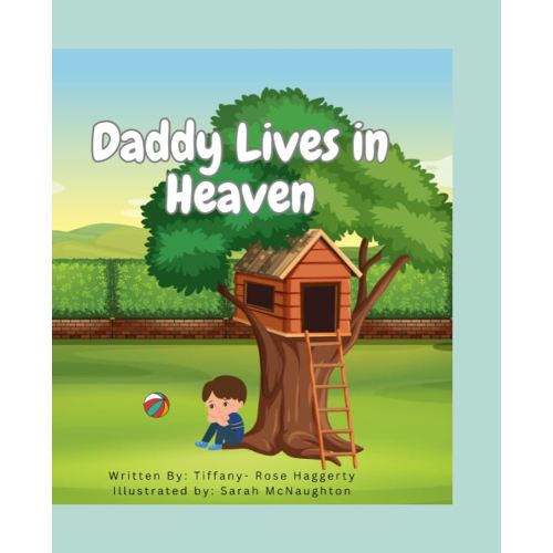 Daddy Lives in Heaven: A Book About the Loss of a Father For Children 10 and Under