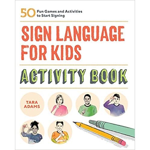 Sign Language for Kids Activity Book: 50 Fun Games and Activities to Start Signing