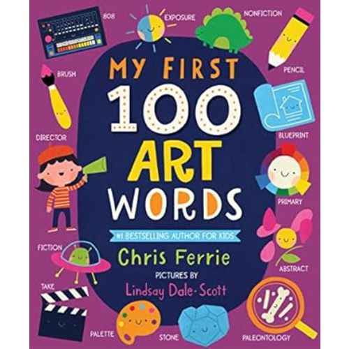 My First 100 Art Words: Introduce Babies and Toddlers to Painting, Architecture, Music, and More!