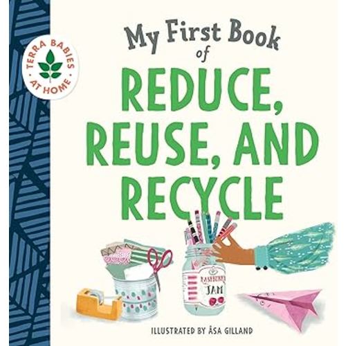 My First Book of Reduce, Reuse, and Recycle: Help kids learn simple actions that can help the environment and limit climate change (Terra Babies at Home)