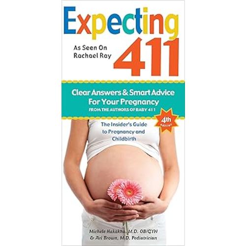 Expecting 411: The Insider's Guide to Pregnancy and Childbirth