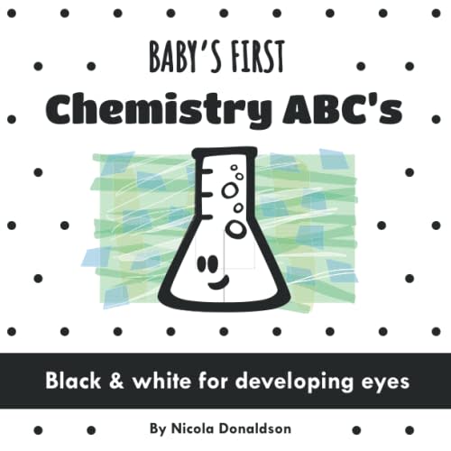Baby's First Chemistry ABC's: A Black and White Book of Fun Science Vocabulary (Baby's First Science ABC Set)