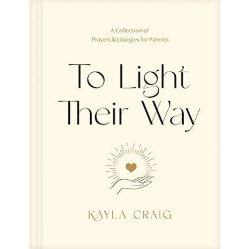 To Light Their Way: A Collection of Prayers and Liturgies for Parents