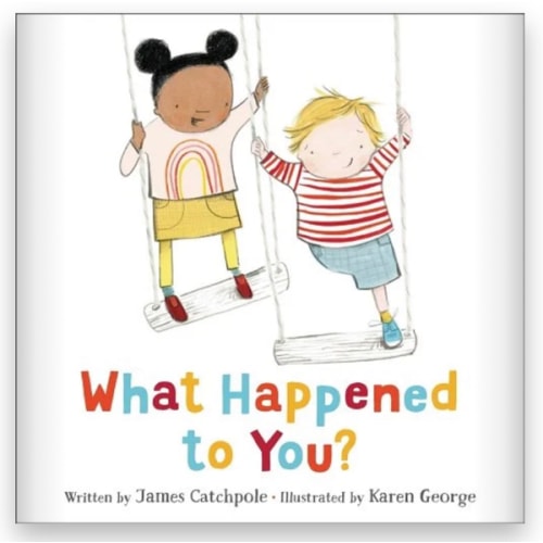 What Happened to You? a book by James Catchpole and Karen George
