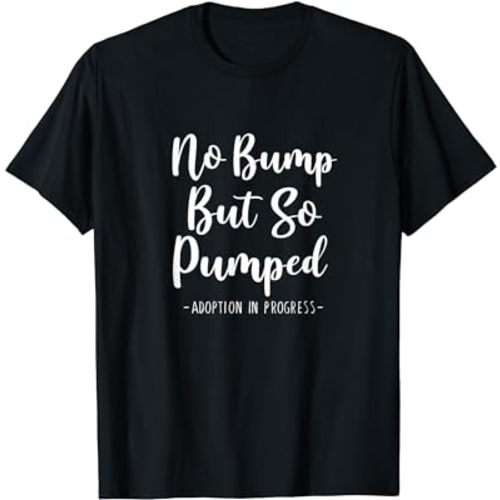 No Bump But So Pumped Parent Adoption Announcement Adoption T-Shirt