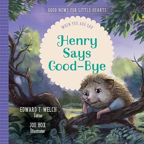 Henry Says Good-bye: When You Are Sad (Good News for Little Hearts) [Print Replica] Kindle Edition