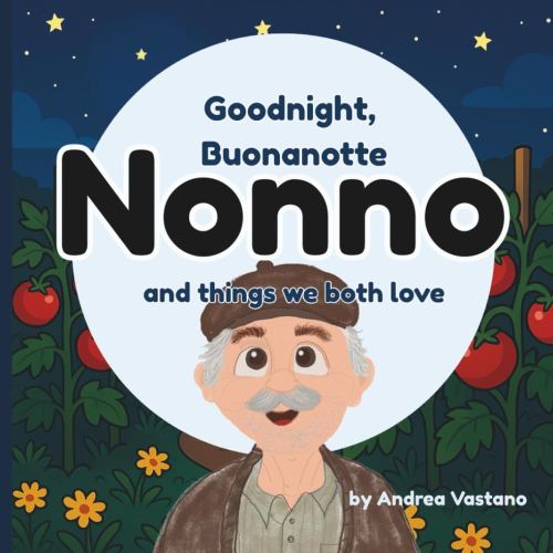 Goodnight, Buonanotte Nonno and Things We Both Love: A Sweet Bilingual Italian Bedtime Story for Toddlers | Perfect Gift for Nonno, Baby Showers, and ... (Goodnight & Good Morning to Nonno and Nonna)