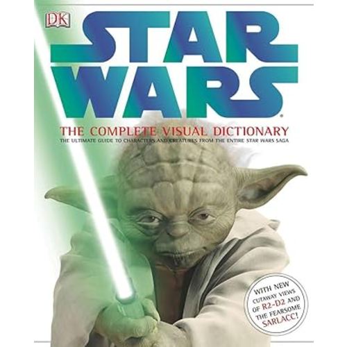 Star Wars: The Complete Visual Dictionary - The Ultimate Guide to Characters and Creatures from the Entire Star Wars Saga