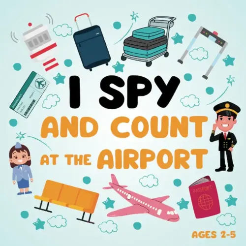 I Spy And Count at the Airport Book for Kids Ages 2-5: 20 Fun Exercises to Learn Colors, Numbers and More