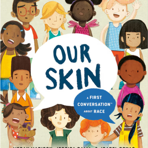 Our Skin: A First Conversation About Race Book By Megan Madison,jessica Ralli, (Hardcover) | Indigo