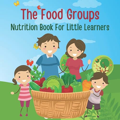 The Food Groups: Nutrition Book For Little Learners. Early Learning Picture Book for Toddlers, Kids, and Preschoolers. Paperback – December 6, 2022
