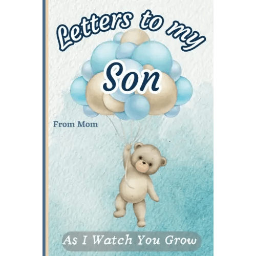 Letters To My Son, from Mom, As I Watch You Grow: Journal with both prompts and blank writing pages: Loving way to document your son’s childhood: ... and memories of your son growing up.