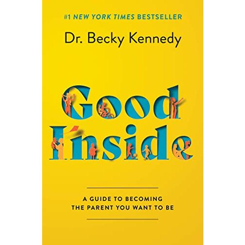 Good Inside: A Practical Guide to Resilient Parenting Prioritizing Connection Over Correction