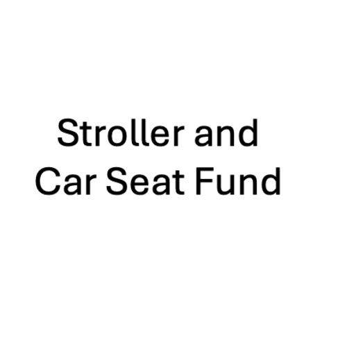Stroller and Car Seat Fund