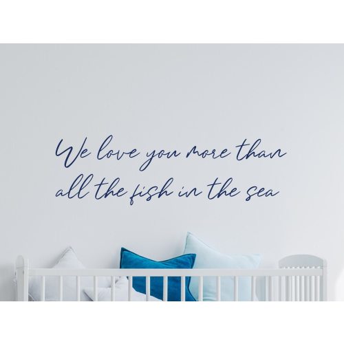 We love you more than all the fish in the sea - wall decal - Ocean nursery decor - Nautical Nursery decal - Under the sea nursery - decal