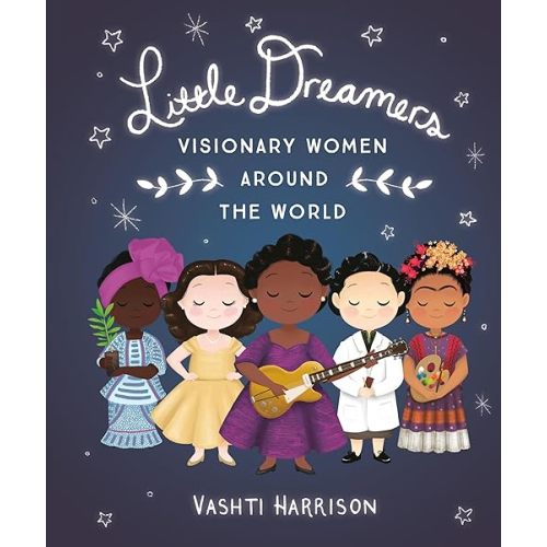 Little Dreamers: Visionary Women Around the World (Leaders & Dreamers, 2) Hardcover – Illustrated, November 6, 2018
