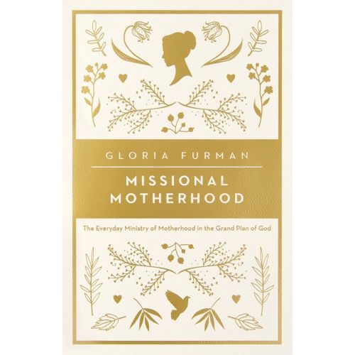Missional Motherhood: The Everyday Ministry of Motherhood in the Grand Plan of God (The Gospel Coalition) Paperback – May 31, 2016