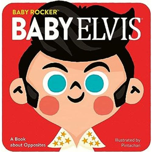 Baby Elvis: A Book about Opposites (Baby Rocker)