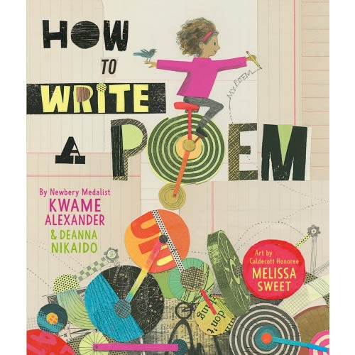 How to Write a Poem a book by Kwame Alexander, Deanna Nikaido, and Melissa Sweet - Bookshop.org US
