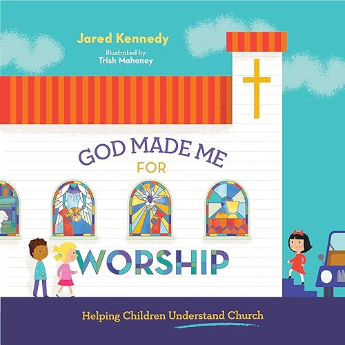 God Made Me for Worship: Helping Children Understand Church Hardcover – October 12, 2020