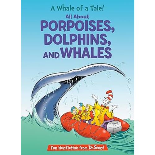 A Whale of a Tale! All About Porpoises, Dolphins, and Whales (The Cat in the Hat's Learning Library)