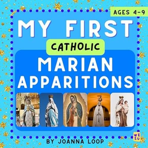 My First Catholic Marian Apparitions: Discover, Learn, and Grow in Faith (My First Catholic Books (Ages 4-9))