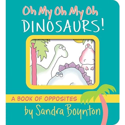 Oh My Oh My Oh Dinosaurs!: A Book of Opposites (Boynton on Board) Board book – January 3, 2023