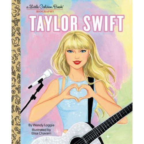 Taylor Swift: A Little Golden Book Biography - By Wendy Loggia (hardcover)