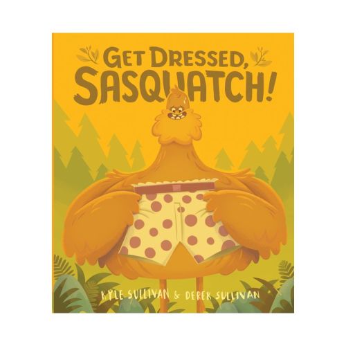 Get Dressed, Sasquatch! - (hazy Dell Press Monster) By Kyle Sullivan (board Book)
