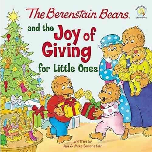 The Berenstain Bears and the Joy of Giving for Little Ones: The True Meaning of Christmas (Berenstain Bears/Living Lights: A Faith Story)