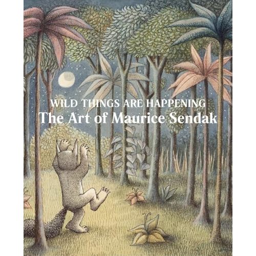 Wild Things Are Happening: The Art of Maurice Sendak Hardcover – September 6, 2022