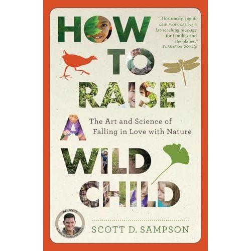 How to Raise a Wild Child: The Art and Science of Falling in Love with Nature