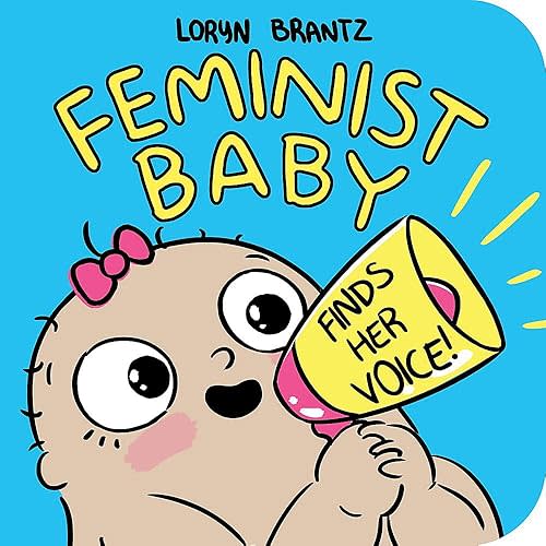 Feminist Baby Finds Her Voice! Board book – Picture Book, May 15, 2018