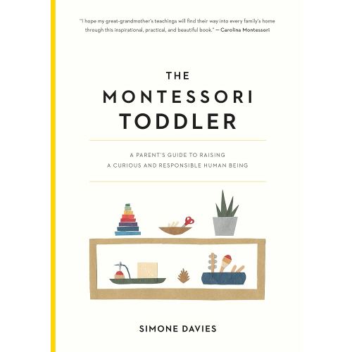 The Montessori Toddler: A Parent's Guide to Raising a Curious and Responsible Human Being (The Parents' Guide to Montessori, 1)