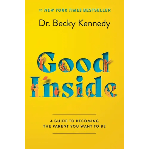 Good Inside: A Guide to Becoming the Parent You Want to Be: Kennedy, Dr. Becky: 9780063159488: Amazon.com: Books