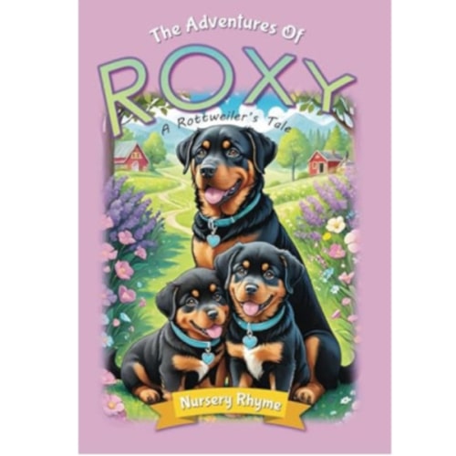 The Adventures Of Roxy, A Rottweiler's Tale: A Rottweiler Dog's Rhyming Story for Ages 3-6 with Beautiful Illustrations! by Soori A. Spring, Hardcover | Barnes & Noble®
