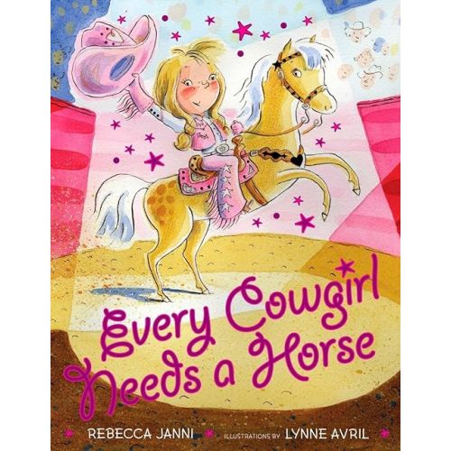 Every Cowgirl Needs a Horse Hardcover – Picture Book, February 23, 2010